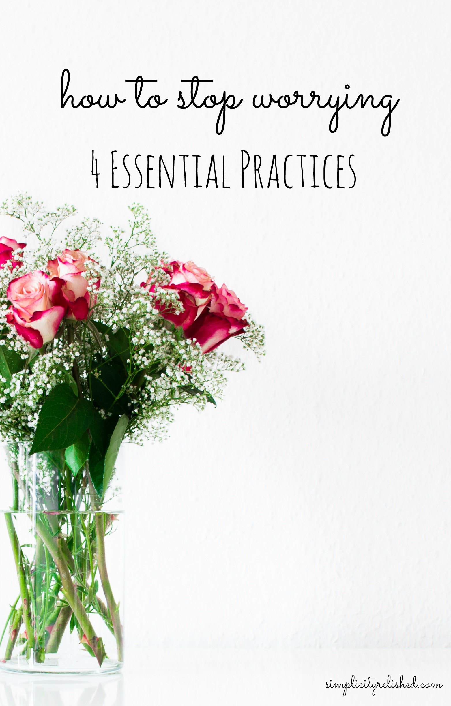 How To Stop Worrying 4 Essential Practices Simplicity Relished