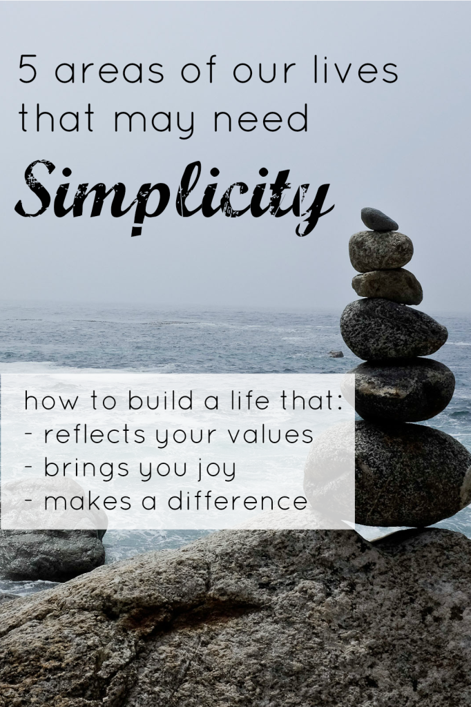 5 areas of our lives that need simplicity- how to simplify your life for a more productive and happy existence