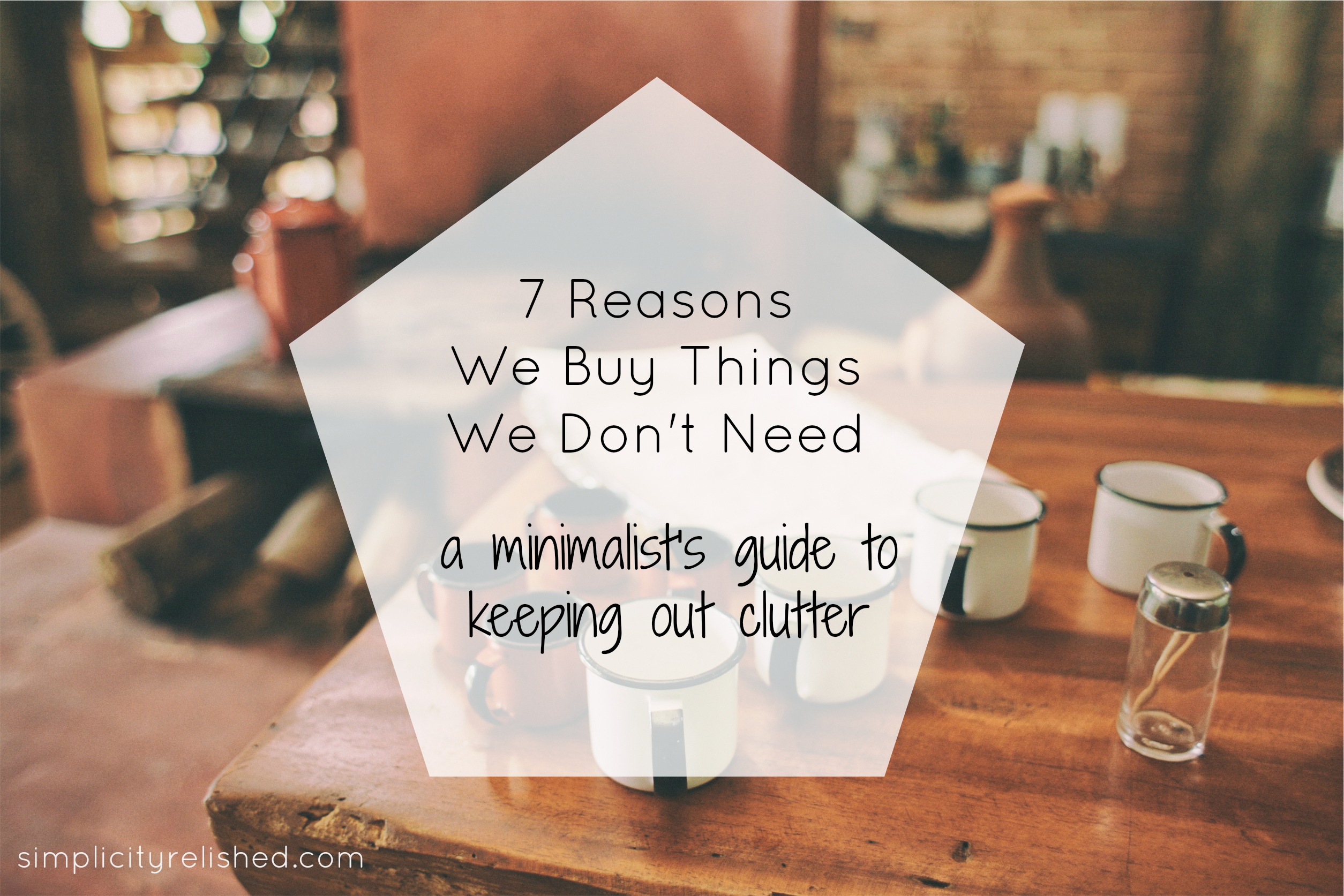 7 Reasons We Buy Things We Dont Need And How To Avoid Them Simplicity Relished