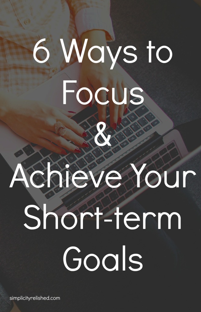 6 ways to stay focused & achieve your short-term goals