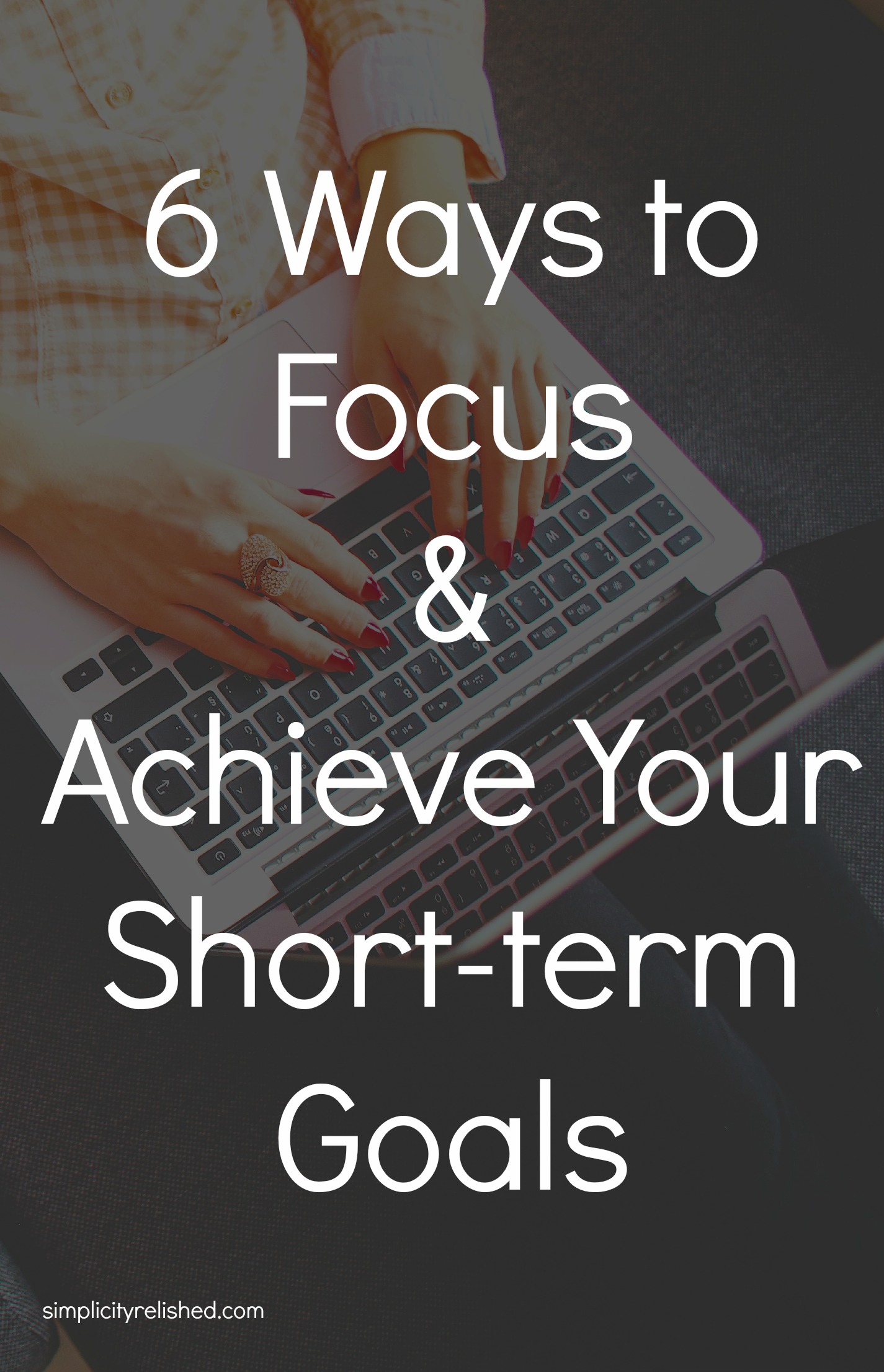 6 Ways To Stay Focused And Achieve Your Short Term Goals Simplicity Relished 2474