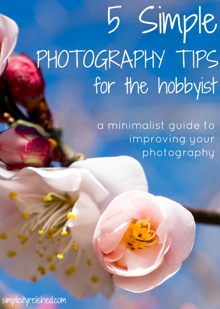 5 Simple Photography Tips for the Hobbyist- a minimalist guide to improving your photography
