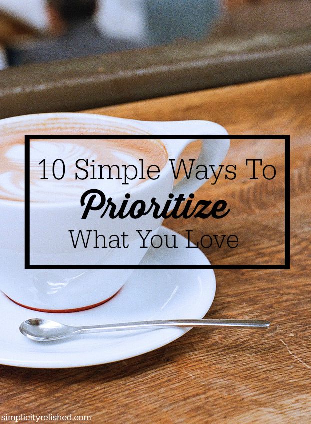 10 Simple Ways to Prioritize What You love