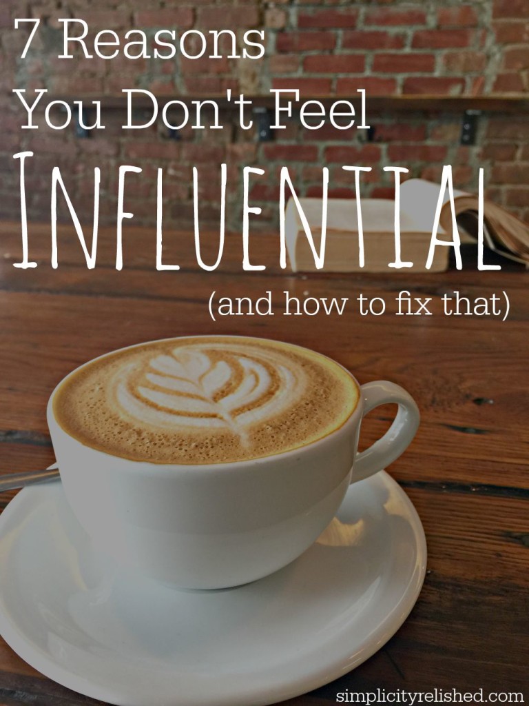 7 Reasons You Dont Feel Influential - and how to fix that