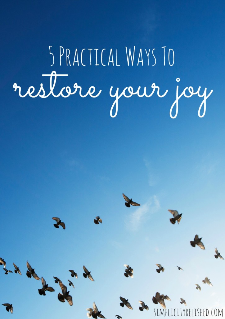 5 Practical Ways To Restore Your Joy- simple steps to take towards replenishing your reserve