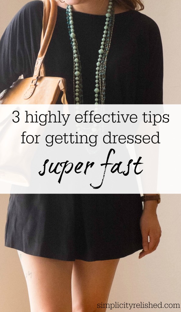 How to actually get dressed quickly- 3 tips that work every time