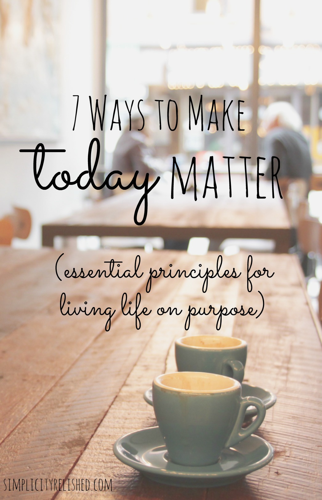 7 ways to make today matter
