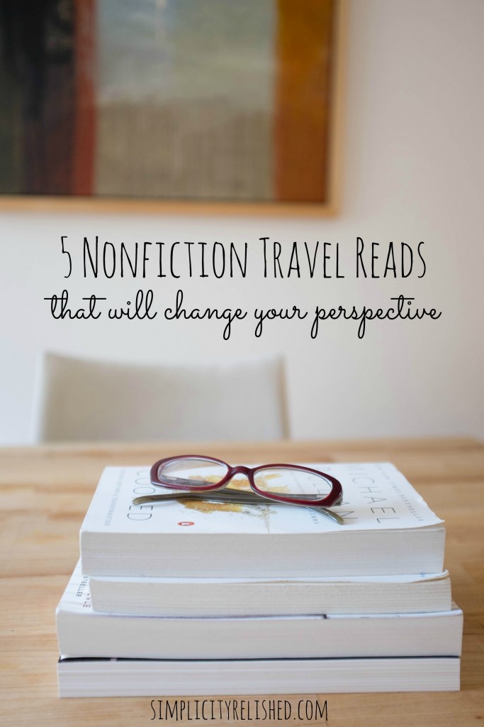 My favorite nonfiction travel reads- books that will change your perspective