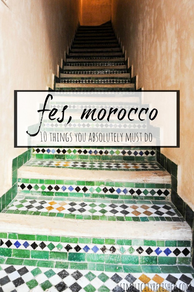 10 things you absolutely must do in Fes, Morocco-- and a quick guide! #fes #morocco #travel