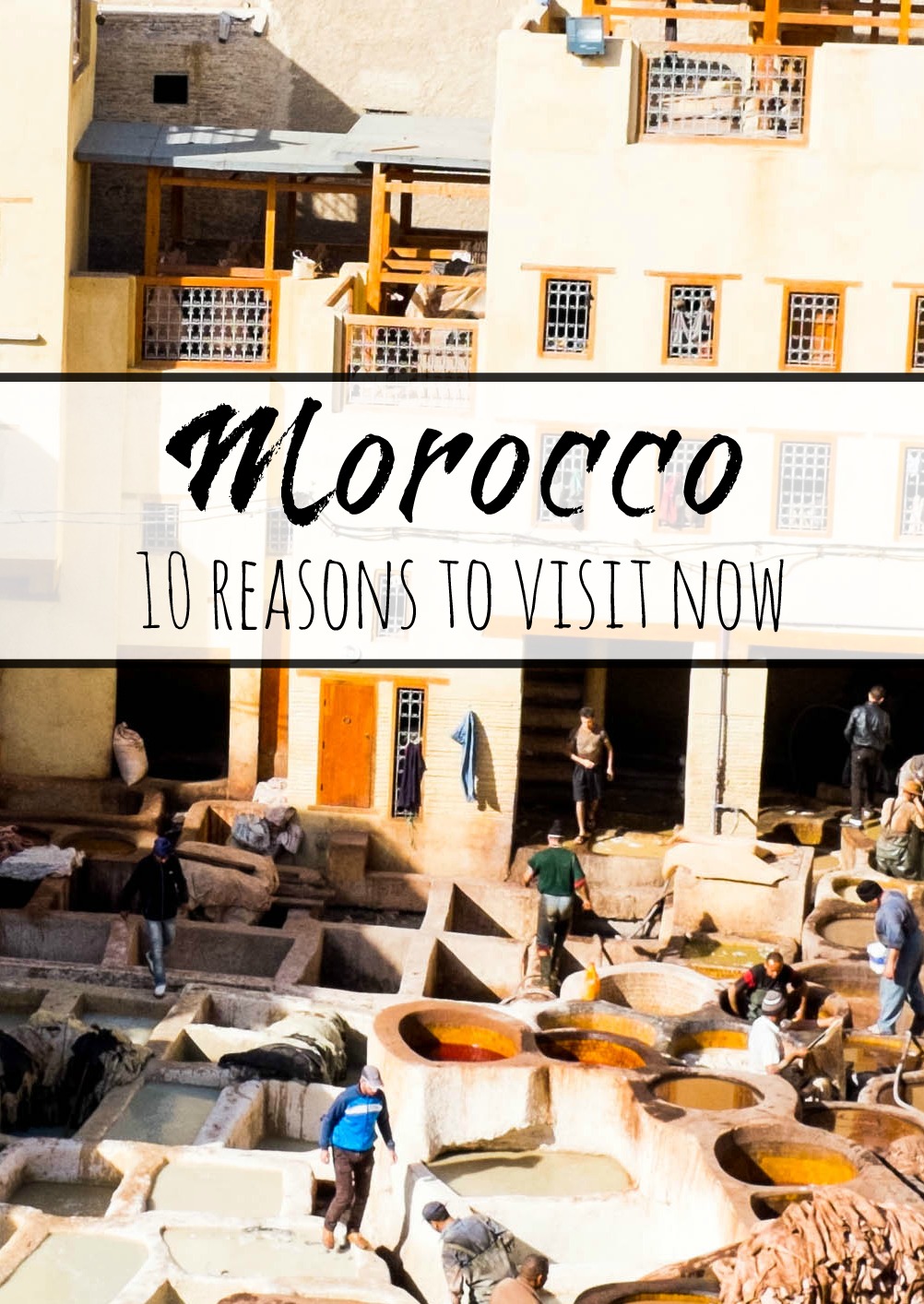 10 reasons to visit Morocco now- why you should consider Morocco as your next destination