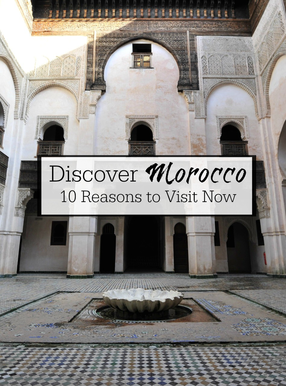 Discover Morocco- 10 reasons to visit Morocco now