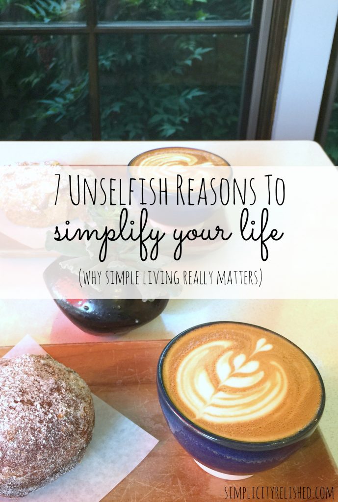 Discover unselfish reasons to simplify your life