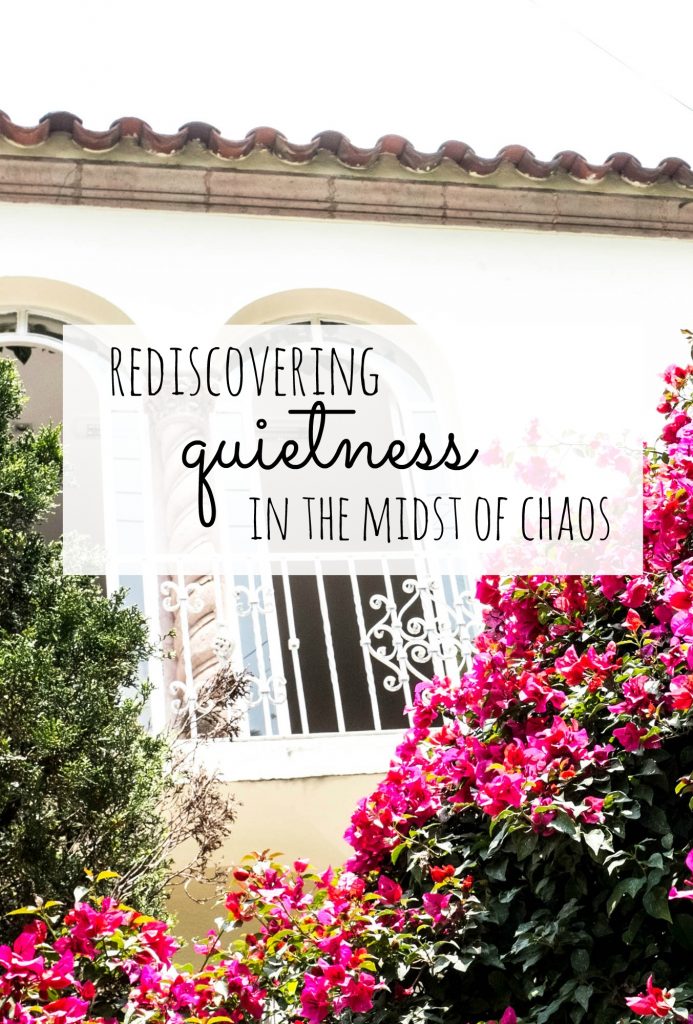 rediscovering quietness in the midst of chaos