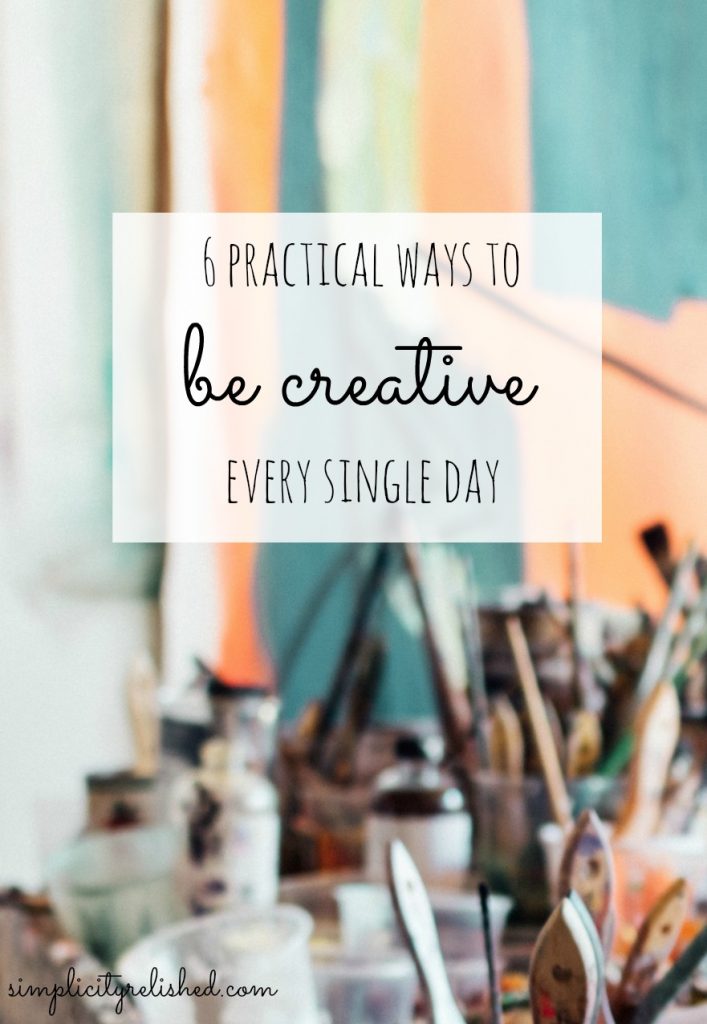 6-practical-ways-to-be-creative-everyday-how-to-cultivate-creativity-daily