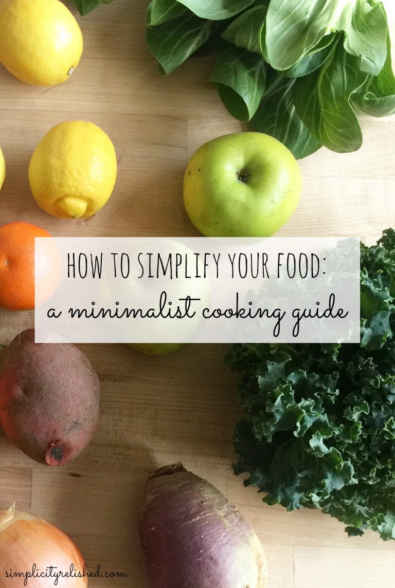 How to simplify your food: a minimalist cooking guide | Simplicity Relished